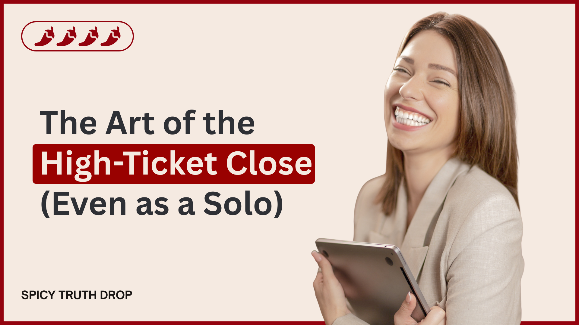 The Art of the High-Ticket Close (Even as a Solo)